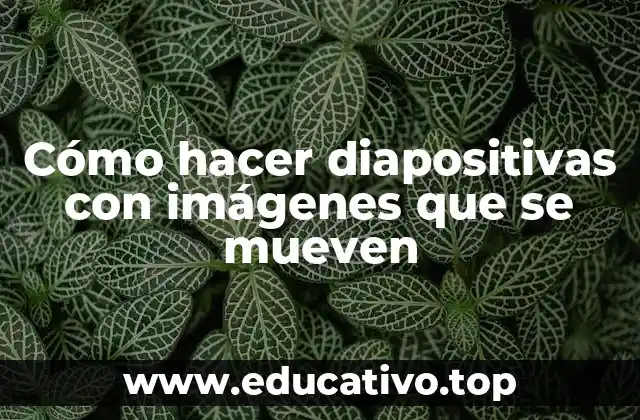 Cómo hacer diapositivas con imágenes que se mueven