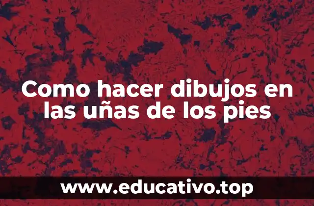 Como hacer dibujos en las uñas de los pies