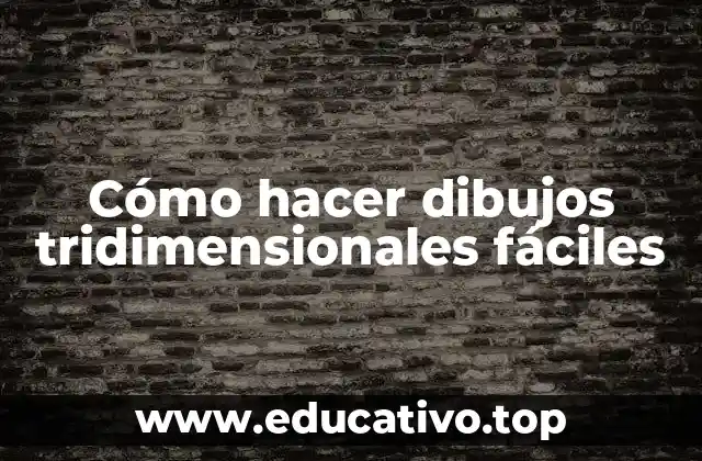 Cómo hacer dibujos tridimensionales fáciles