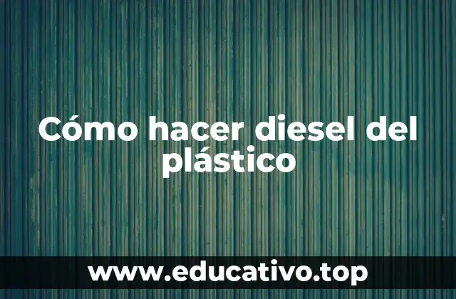 Cómo hacer diesel del plástico