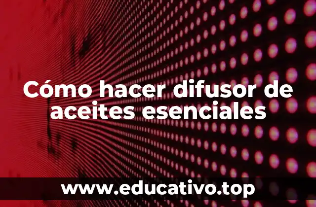 Cómo hacer difusor de aceites esenciales