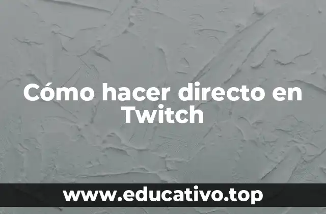 Cómo hacer directo en Twitch