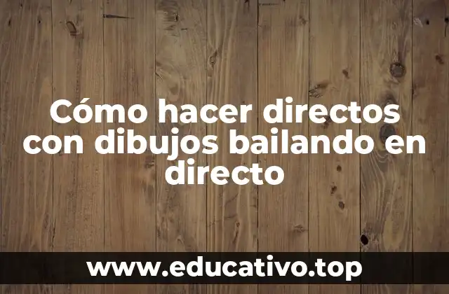 Cómo hacer directos con dibujos bailando en directo