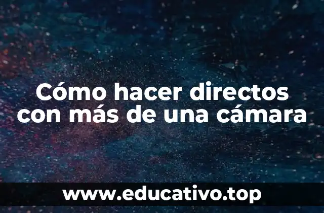 Cómo hacer directos con más de una cámara