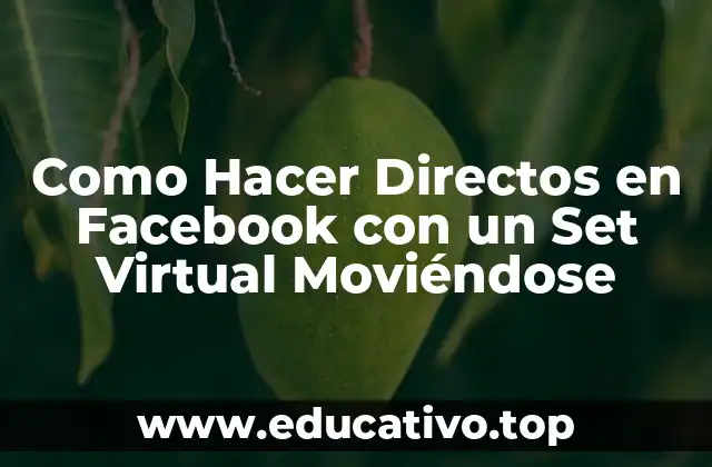 Como Hacer Directos en Facebook con un Set Virtual Moviéndose