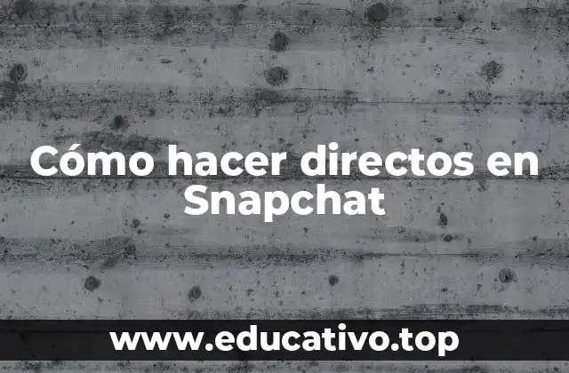 Cómo hacer directos en Snapchat