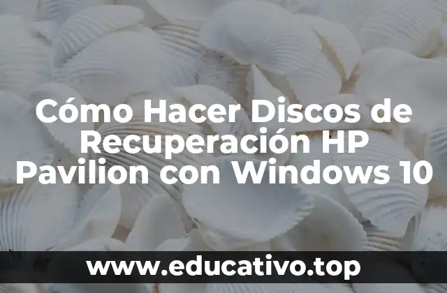 Cómo Hacer Discos de Recuperación HP Pavilion con Windows 10