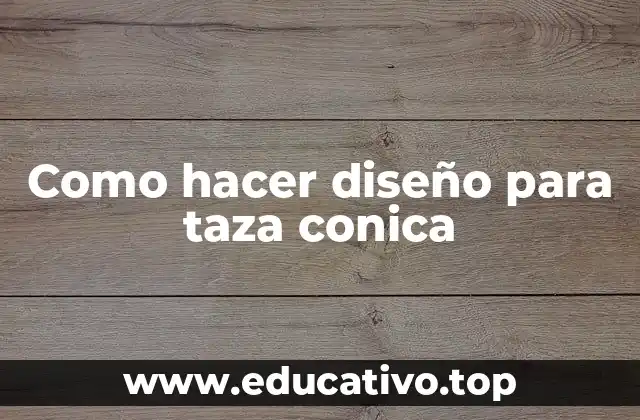 Como hacer diseño para taza conica