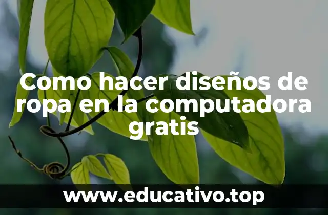 Como hacer diseños de ropa en la computadora gratis
