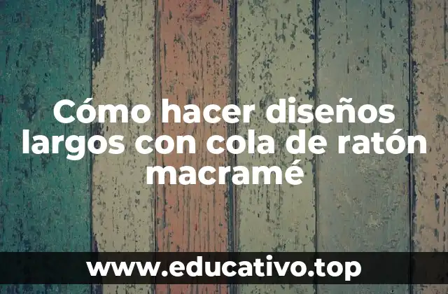 Cómo hacer diseños largos con cola de ratón macramé