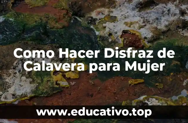 Como Hacer Disfraz de Calavera para Mujer