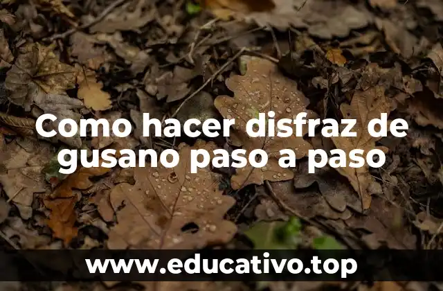 Como hacer disfraz de gusano paso a paso