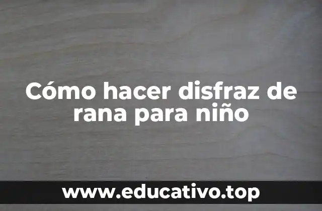 Cómo hacer disfraz de rana para niño