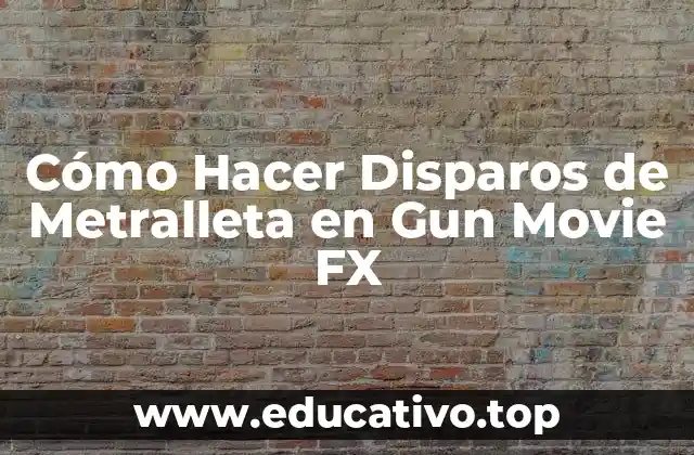 Cómo Hacer Disparos de Metralleta en Gun Movie FX