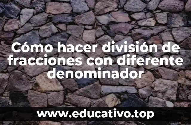 Cómo hacer división de fracciones con diferente denominador