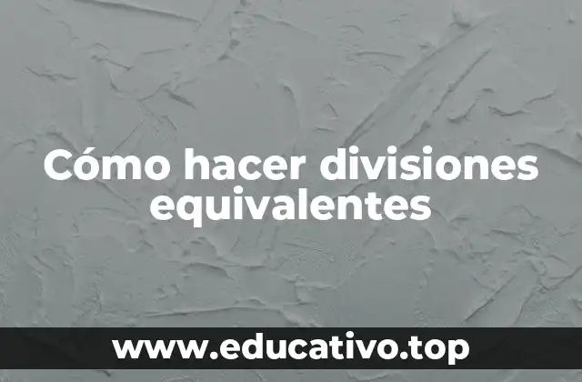 Cómo hacer divisiones equivalentes