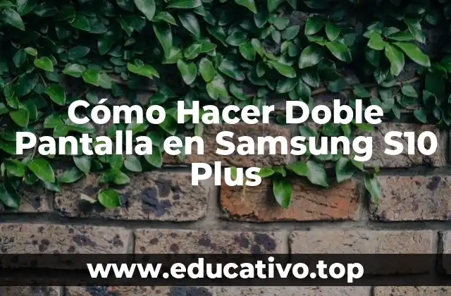 Cómo Hacer Doble Pantalla en Samsung S10 Plus