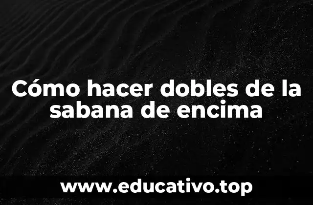Cómo hacer dobles de la sabana de encima