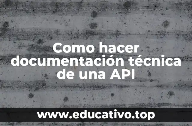 Como hacer documentación técnica de una API