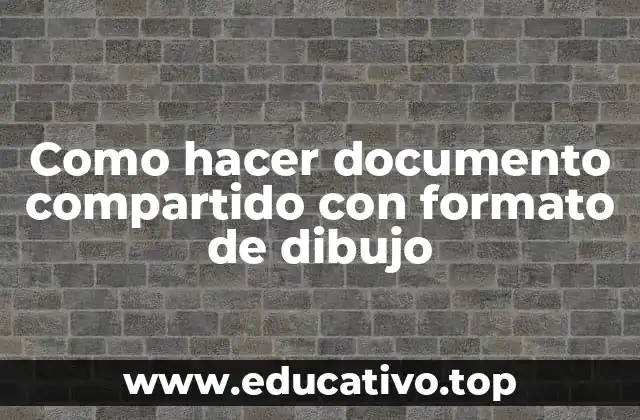 Como hacer documento compartido con formato de dibujo