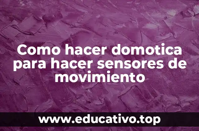 Como hacer domotica para hacer sensores de movimiento