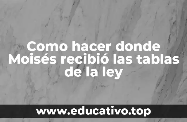 Como hacer donde Moisés recibió las tablas de la ley