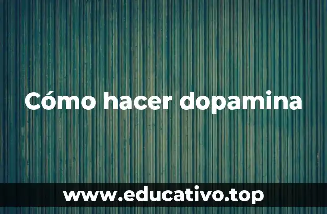 Cómo hacer dopamina