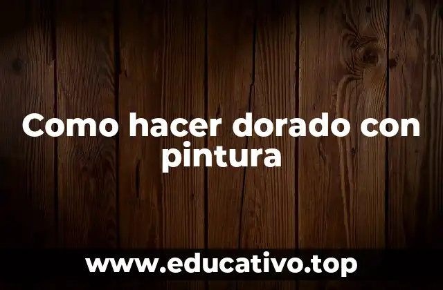 Como hacer dorado con pintura