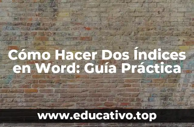 Cómo Hacer Dos Índices en Word: Guía Práctica