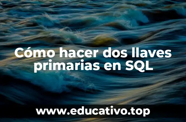 Cómo hacer dos llaves primarias en SQL