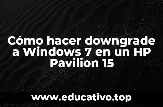 Cómo hacer downgrade a Windows 7 en un HP Pavilion 15