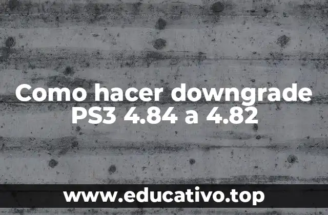 Como hacer downgrade PS3 4.84 a 4.82