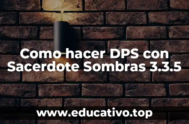 Como hacer DPS con Sacerdote Sombras 3.3.5
