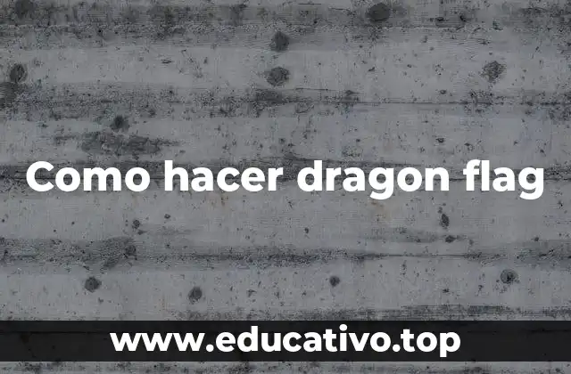 Como hacer dragon flag