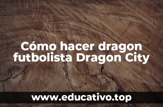 Cómo hacer dragon futbolista Dragon City