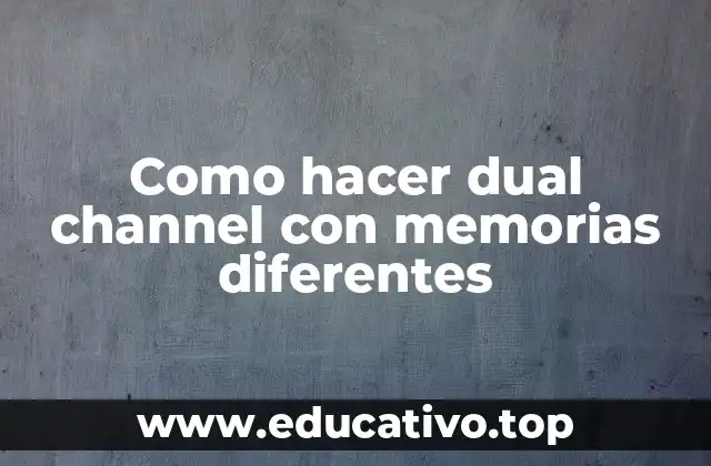 Como hacer dual channel con memorias diferentes