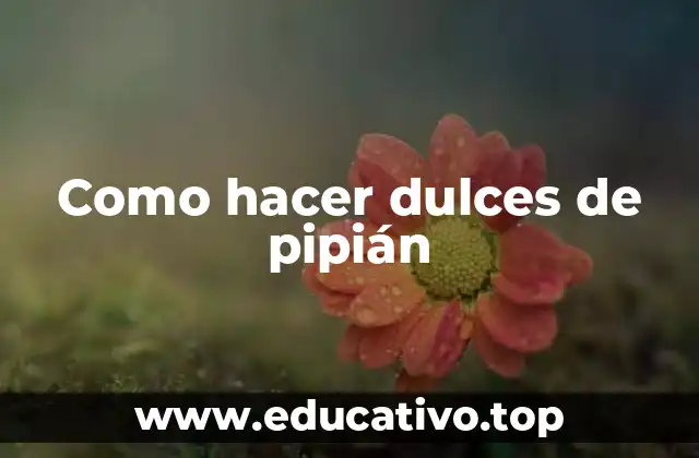 Como hacer dulces de pipián