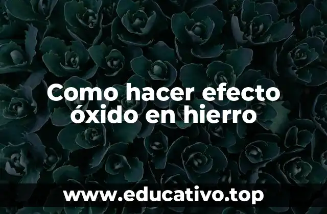 Como hacer efecto óxido en hierro