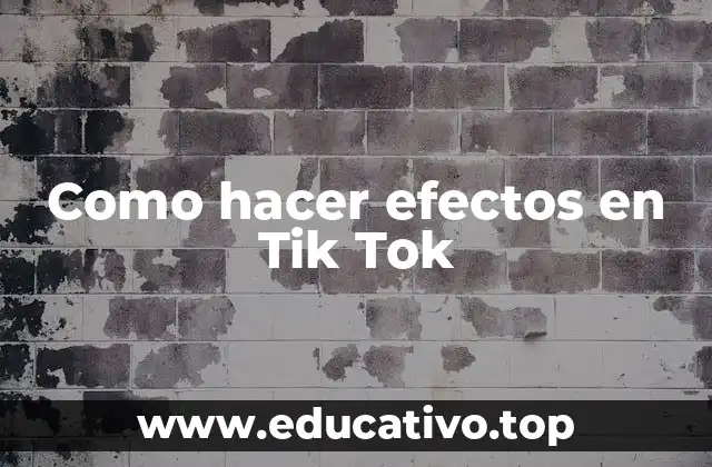 Como hacer efectos en Tik Tok