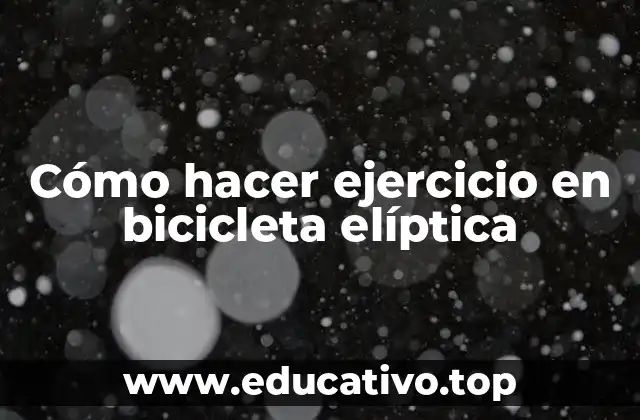 Cómo hacer ejercicio en bicicleta elíptica