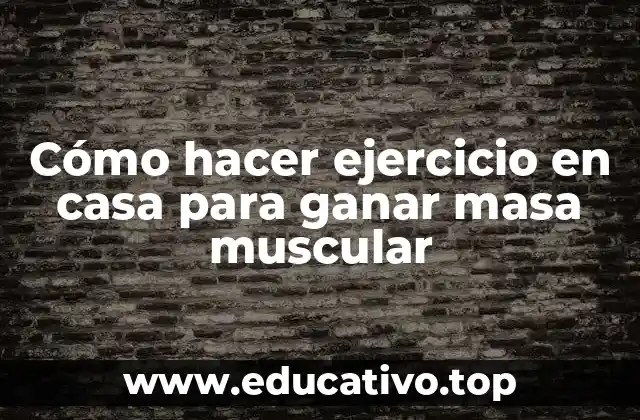 Cómo hacer ejercicio en casa para ganar masa muscular