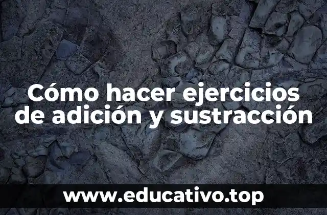 Cómo hacer ejercicios de adición y sustracción