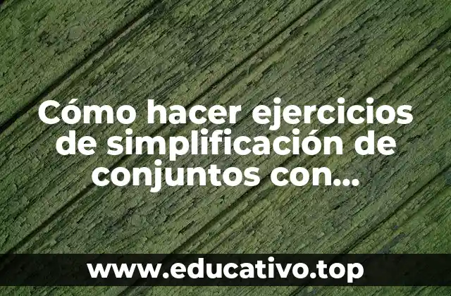 Cómo hacer ejercicios de simplificación de conjuntos con subconjuntos