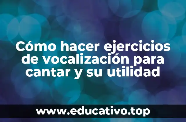 Cómo hacer ejercicios de vocalización para cantar y su utilidad