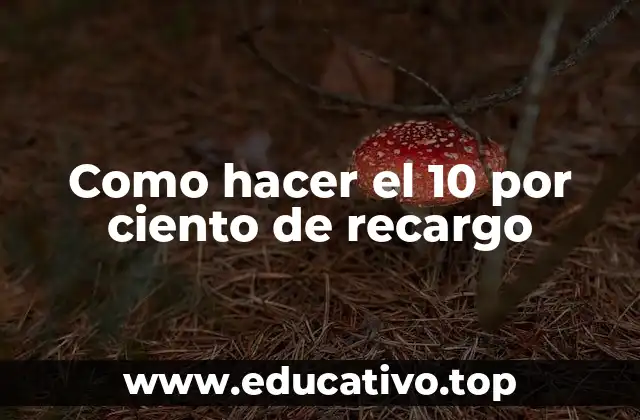 Como hacer el 10 por ciento de recargo