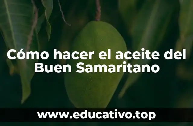Cómo hacer el aceite del Buen Samaritano