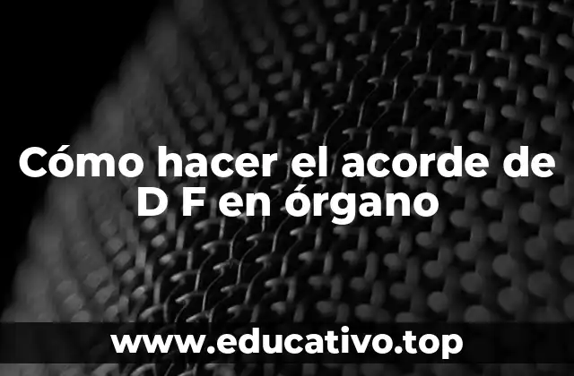 Cómo hacer el acorde de D F en órgano