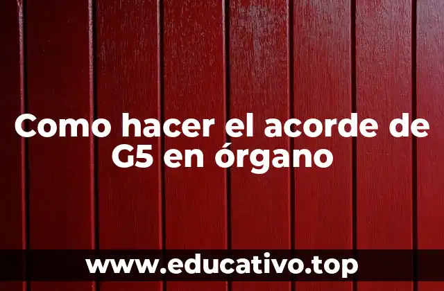 Como hacer el acorde de G5 en órgano