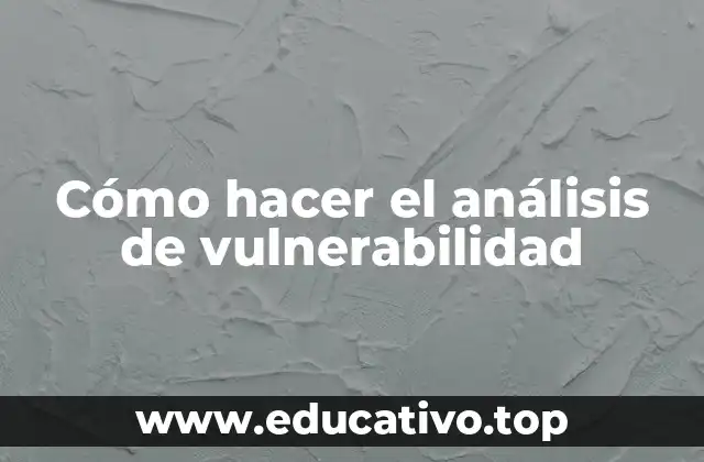 Cómo hacer el análisis de vulnerabilidad