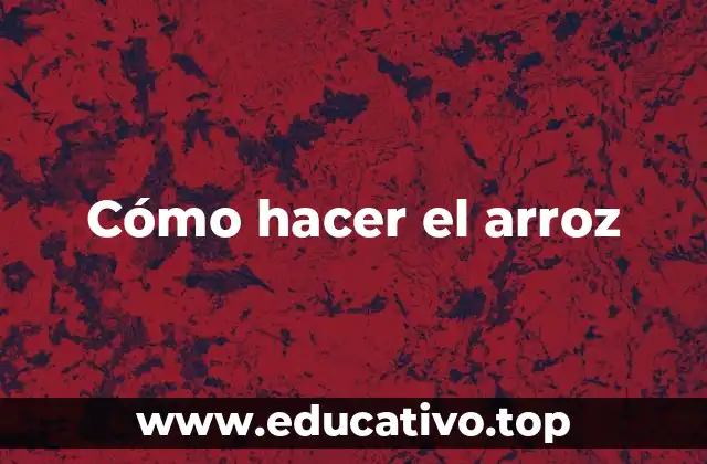 Cómo hacer el arroz